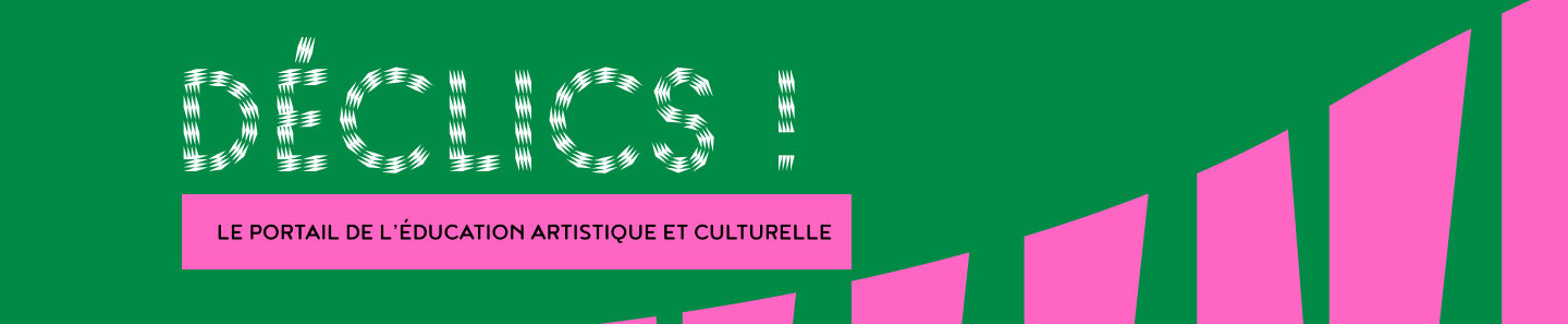 Déclics - Découvrir, rencontrer, pratiquer